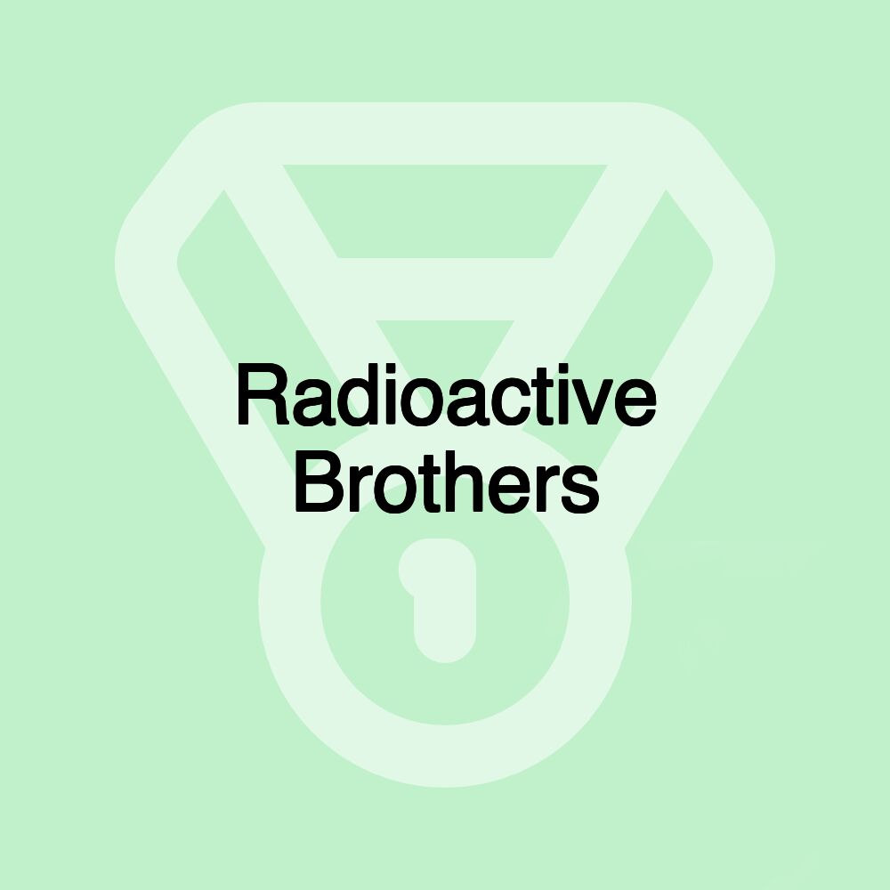 Radioactive Brothers