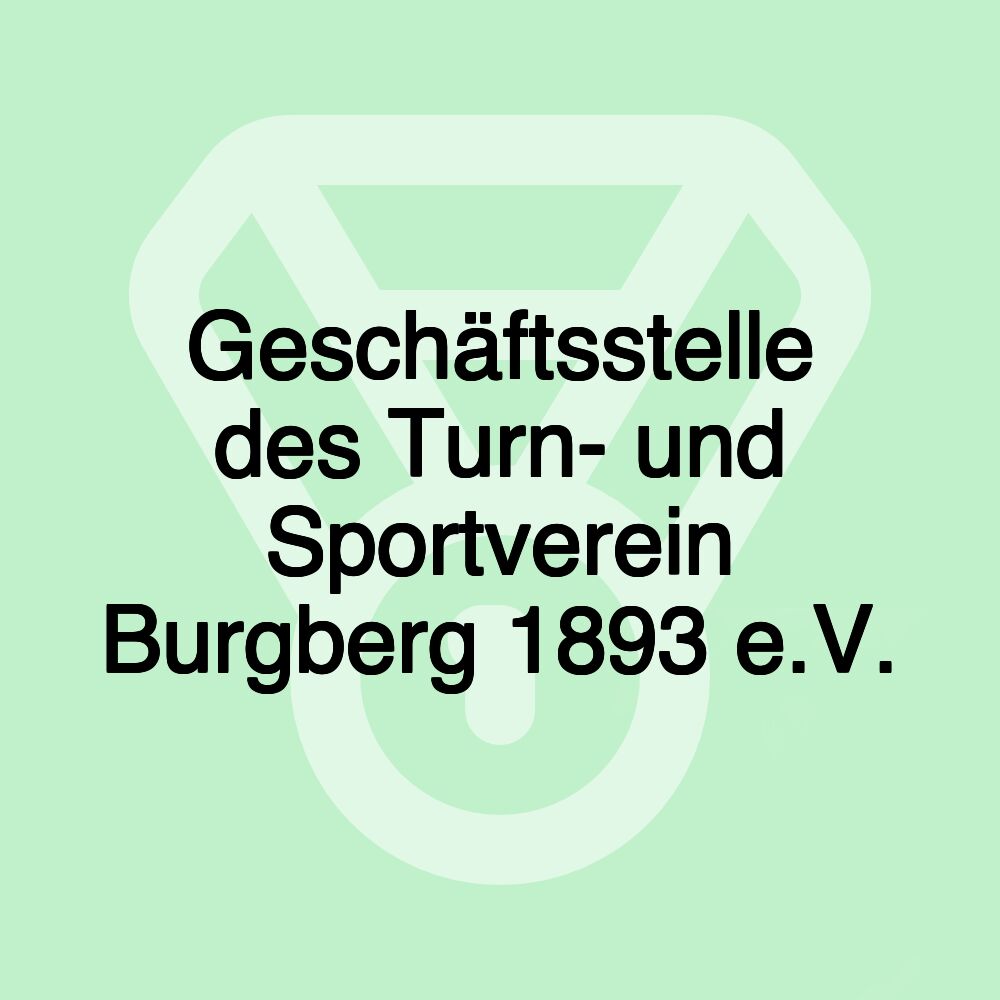 Geschäftsstelle des Turn- und Sportverein Burgberg 1893 e.V.