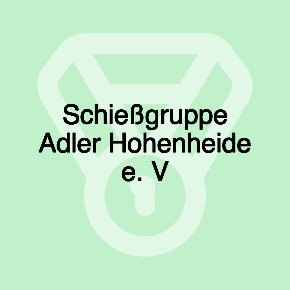 Schießgruppe Adler Hohenheide e. V