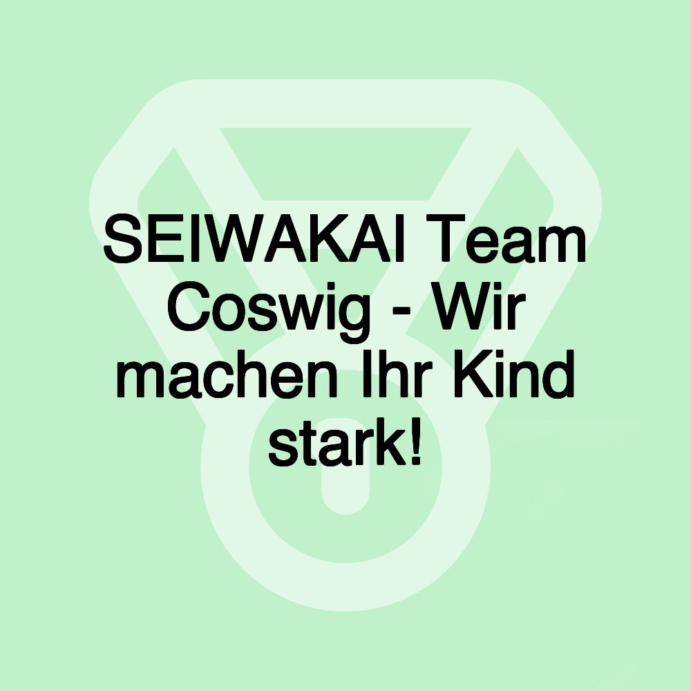 SEIWAKAI Team Coswig - Wir machen Ihr Kind stark!