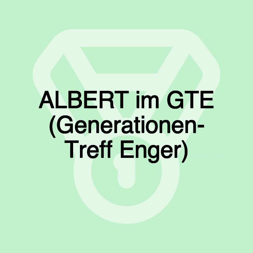 ALBERT im GTE (Generationen- Treff Enger)