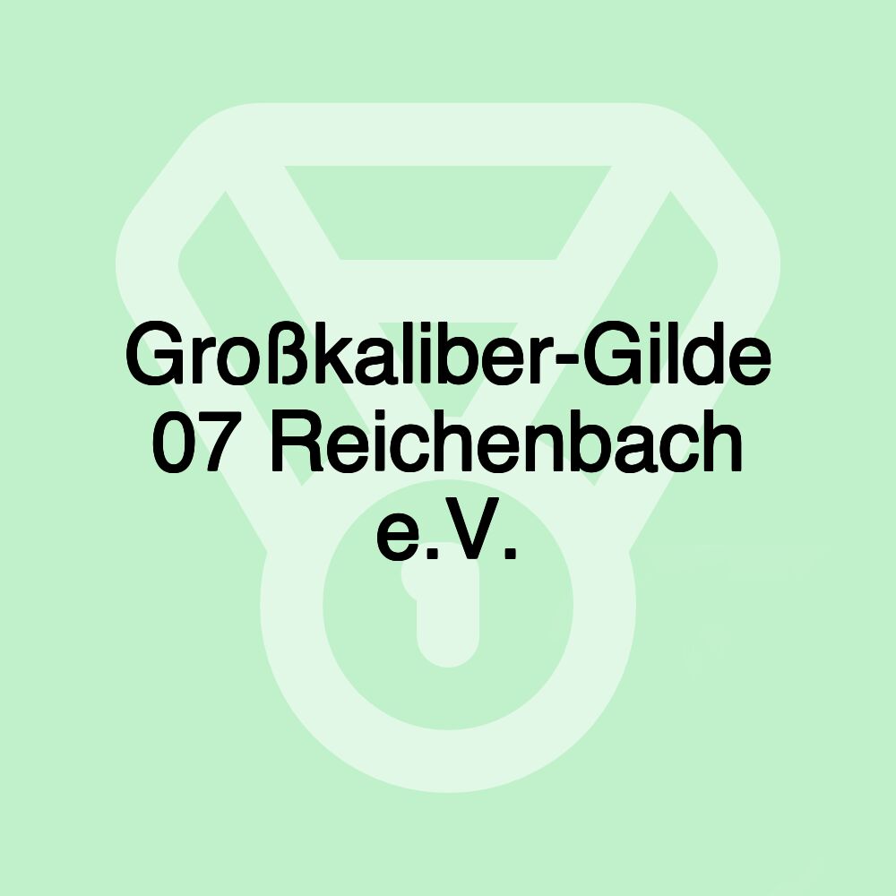 Großkaliber-Gilde 07 Reichenbach e.V.