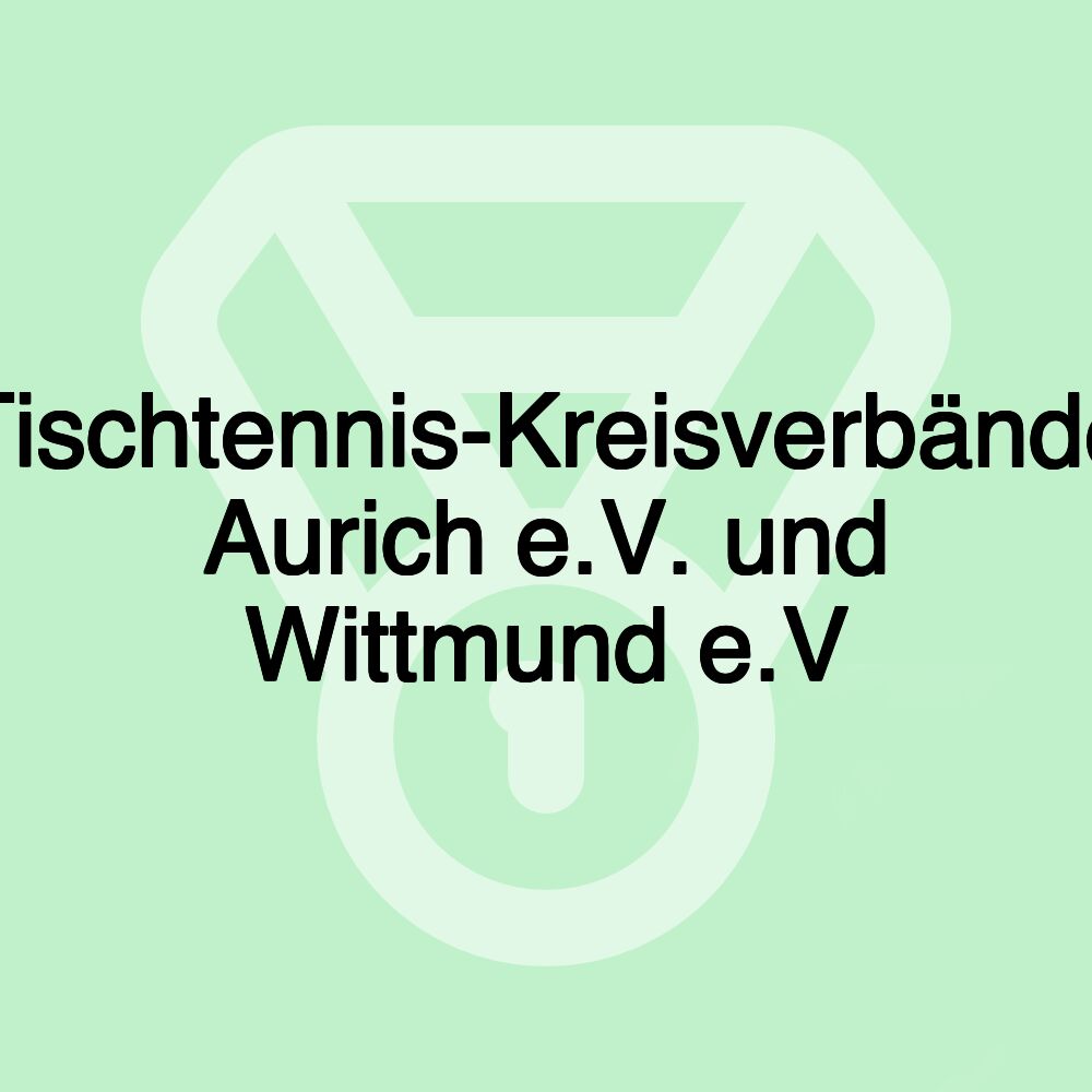 Tischtennis-Kreisverbände Aurich e.V. und Wittmund e.V