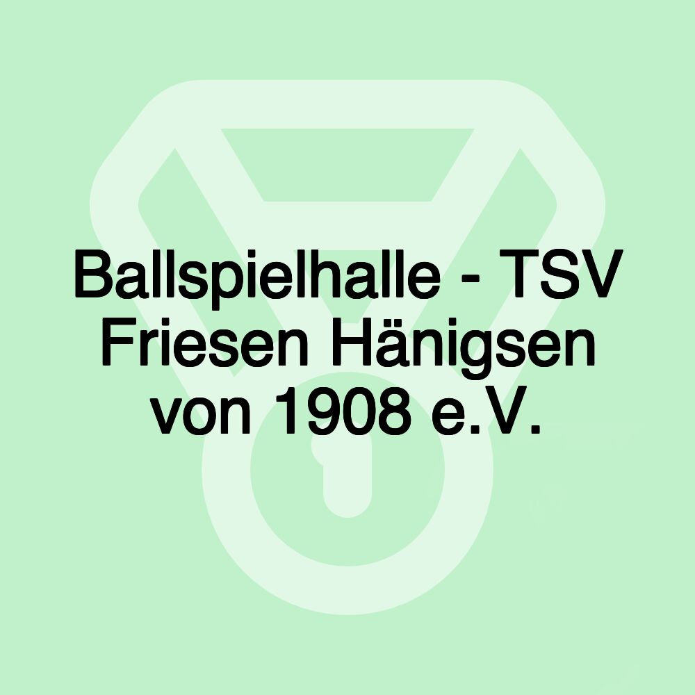 Ballspielhalle - TSV Friesen Hänigsen von 1908 e.V.