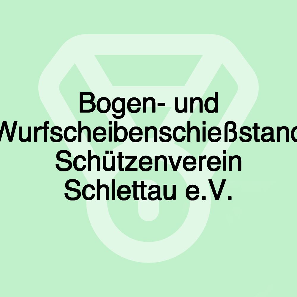 Bogen- und Wurfscheibenschießstand Schützenverein Schlettau e.V.