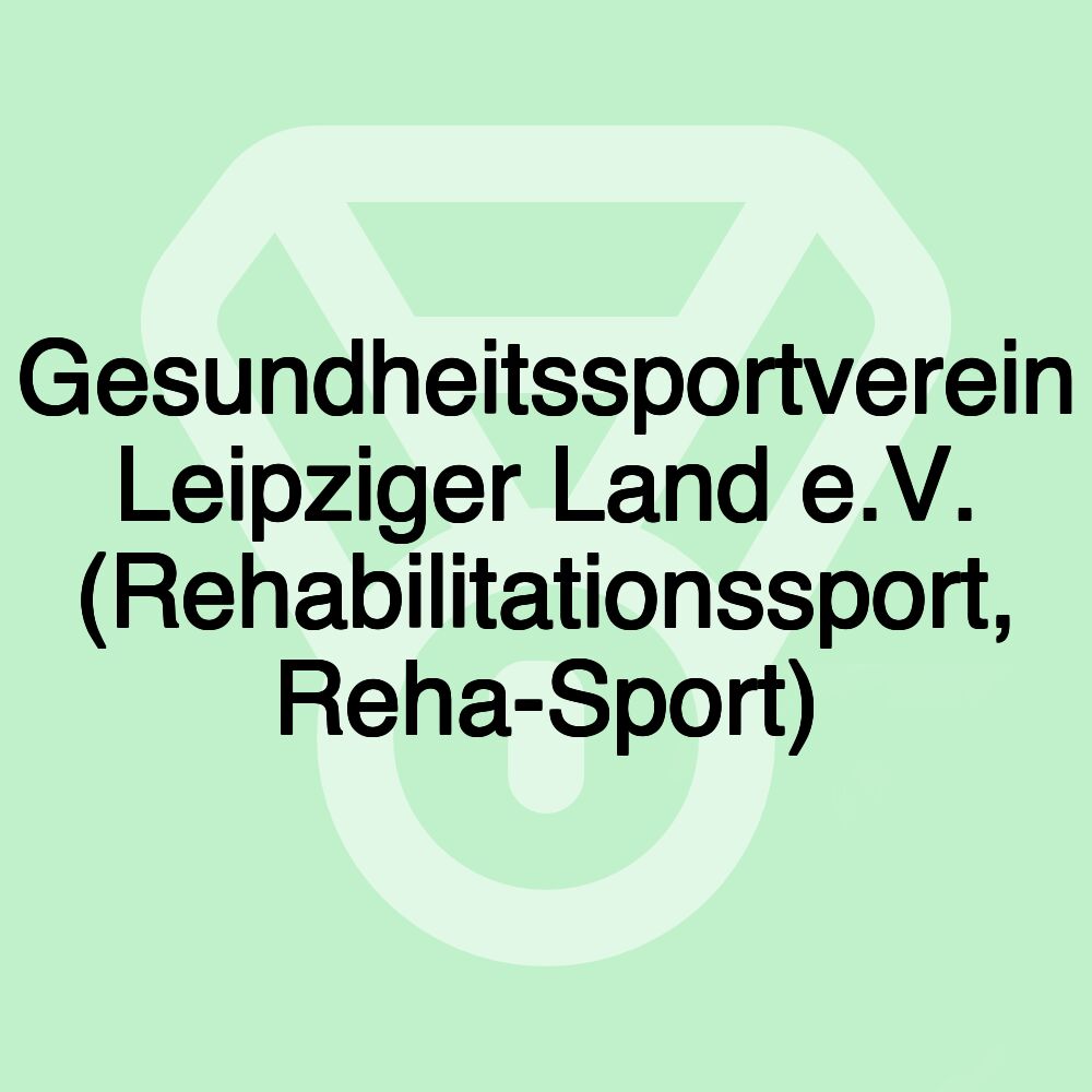 Gesundheitssportverein Leipziger Land e.V. (Rehabilitationssport, Reha-Sport)