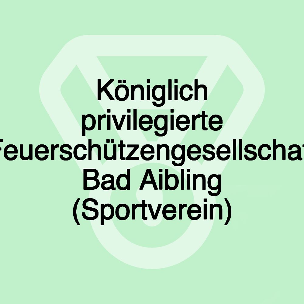 Königlich privilegierte Feuerschützengesellschaft Bad Aibling (Sportverein)