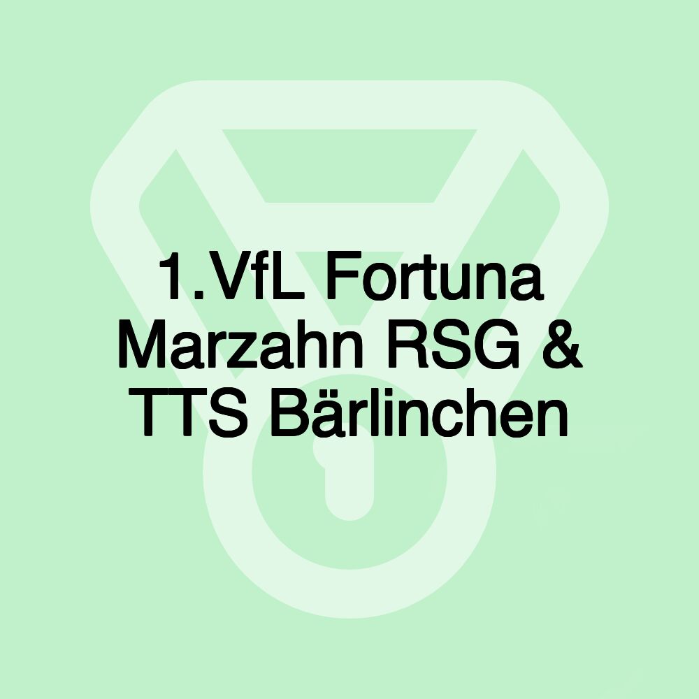 1.VfL Fortuna Marzahn RSG & TTS Bärlinchen