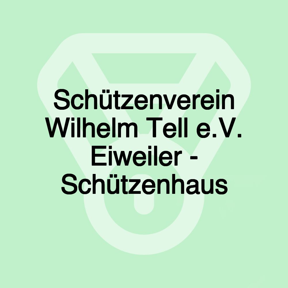 Schützenverein Wilhelm Tell e.V. Eiweiler - Schützenhaus