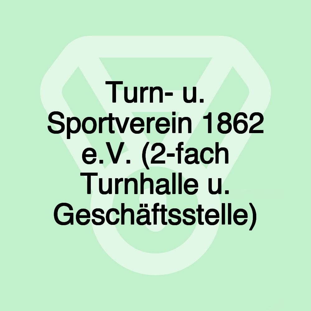 Turn- u. Sportverein 1862 e.V. (2-fach Turnhalle u. Geschäftsstelle)