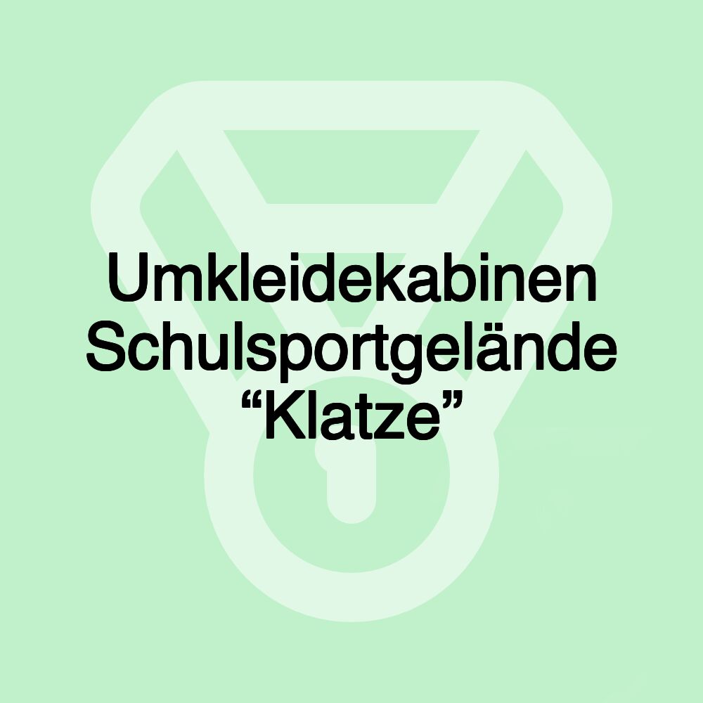 Umkleidekabinen Schulsportgelände “Klatze”