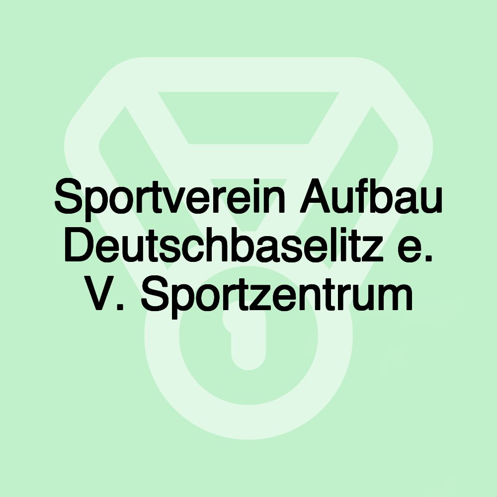 Sportverein Aufbau Deutschbaselitz e. V. Sportzentrum