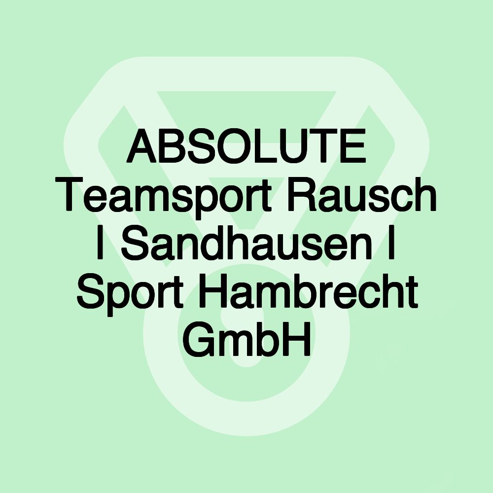 ABSOLUTE Teamsport Rausch | Sandhausen | Sport Hambrecht GmbH