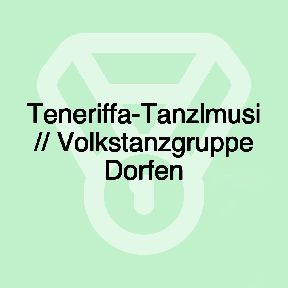 Teneriffa-Tanzlmusi // Volkstanzgruppe Dorfen