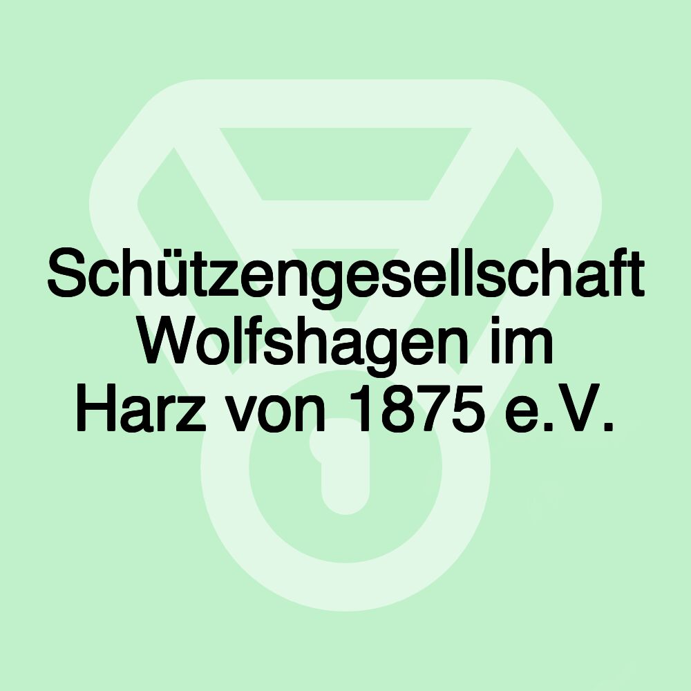 Schützengesellschaft Wolfshagen im Harz von 1875 e.V.