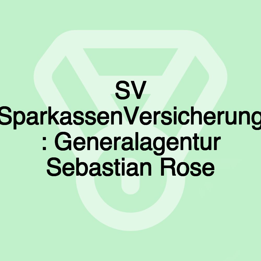 SV SparkassenVersicherung : Generalagentur Sebastian Rose