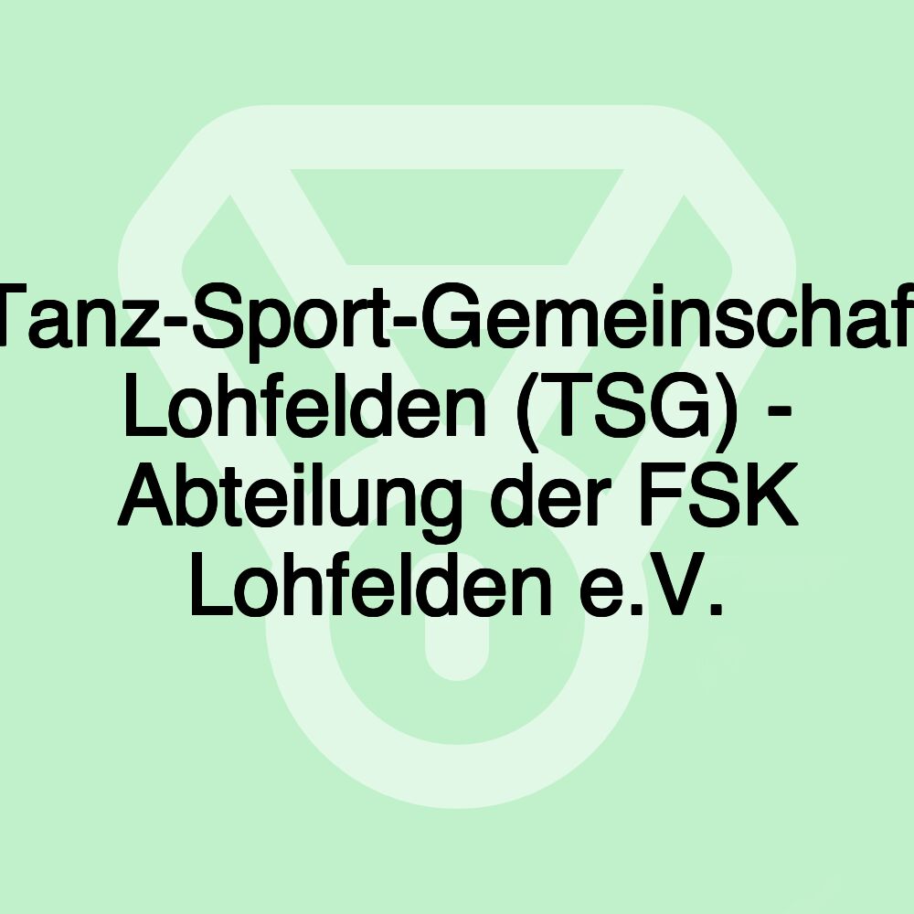 Tanz-Sport-Gemeinschaft Lohfelden (TSG) - Abteilung der FSK Lohfelden e.V.