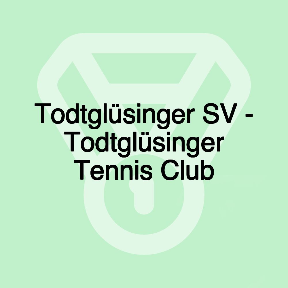 Todtglüsinger SV - Todtglüsinger Tennis Club