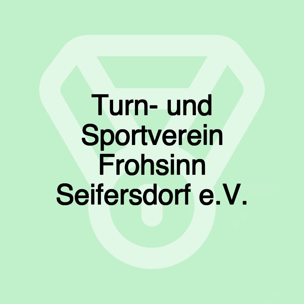 Turn- und Sportverein Frohsinn Seifersdorf e.V.