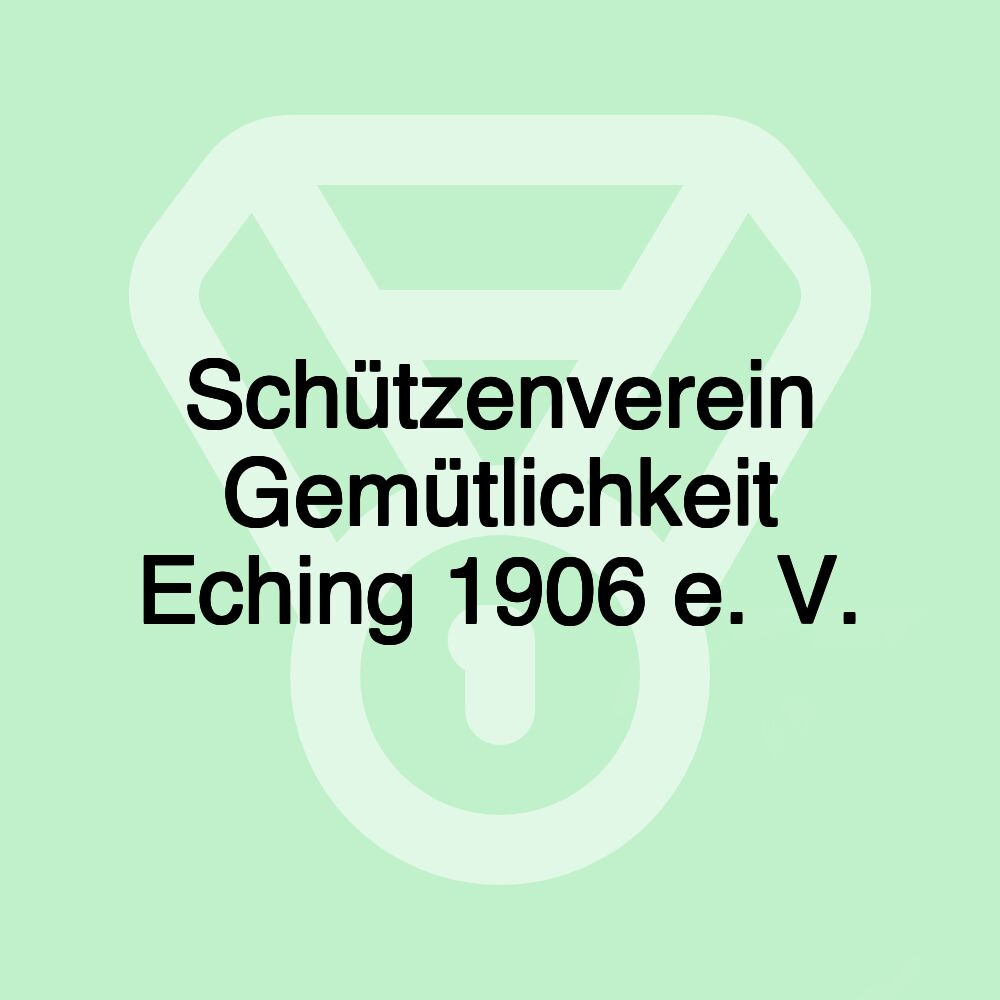 Schützenverein Gemütlichkeit Eching 1906 e. V.