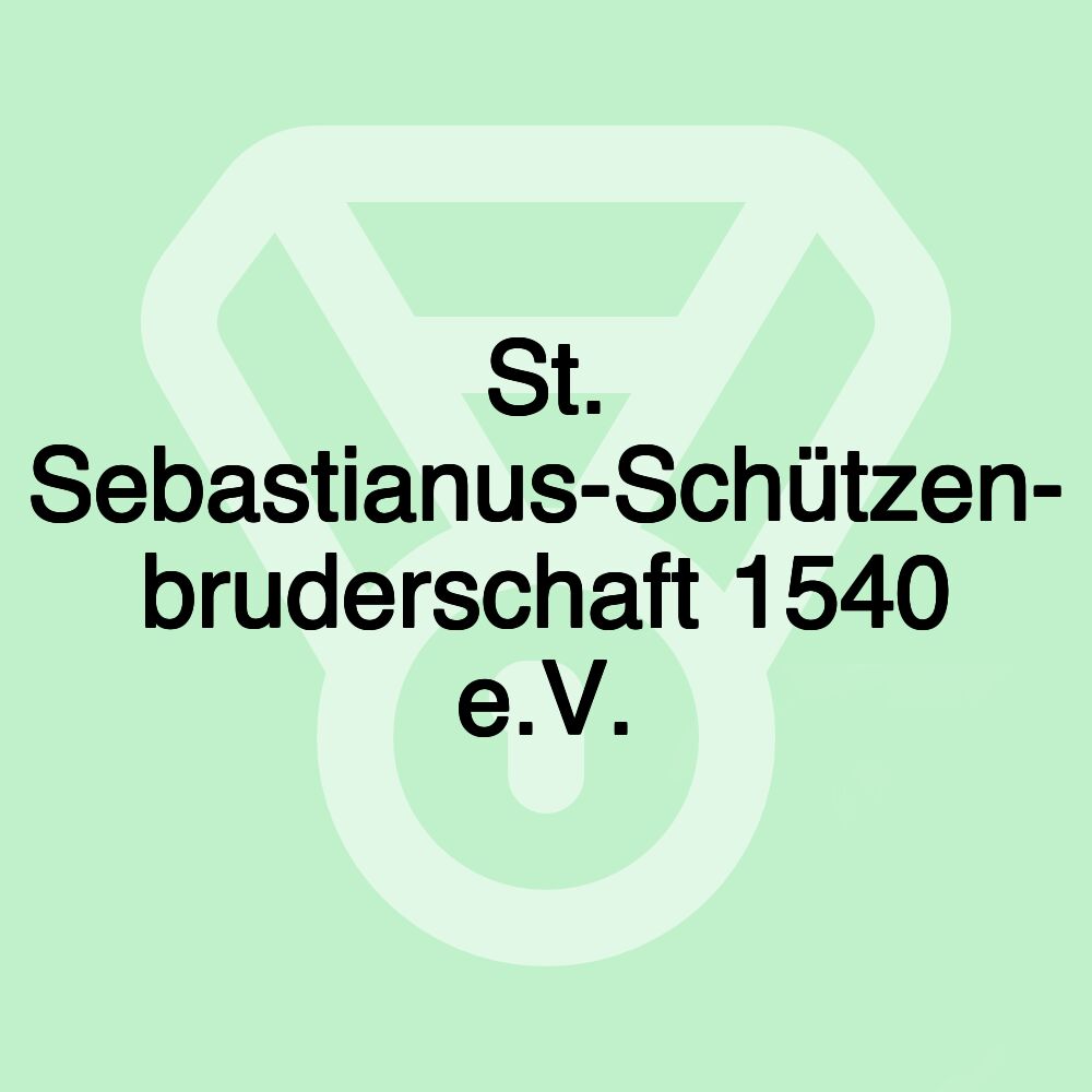 St. Sebastianus-Schützen- bruderschaft 1540 e.V.