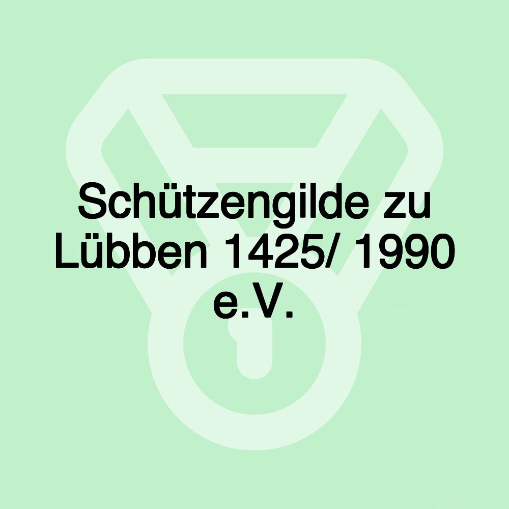 Schützengilde zu Lübben 1425/ 1990 e.V.