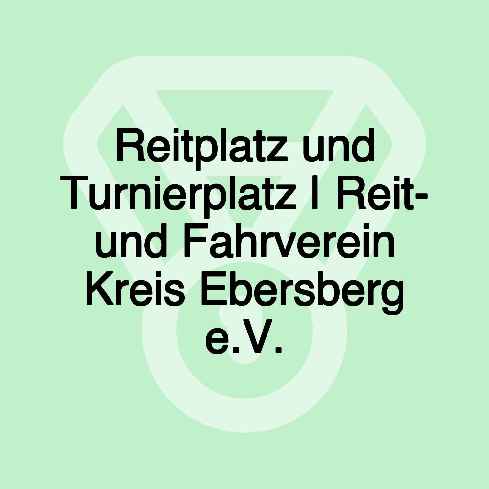 Reitplatz und Turnierplatz | Reit- und Fahrverein Kreis Ebersberg e.V.