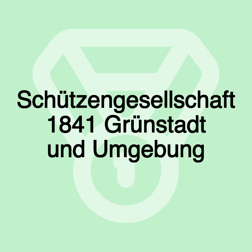 Schützengesellschaft 1841 Grünstadt und Umgebung