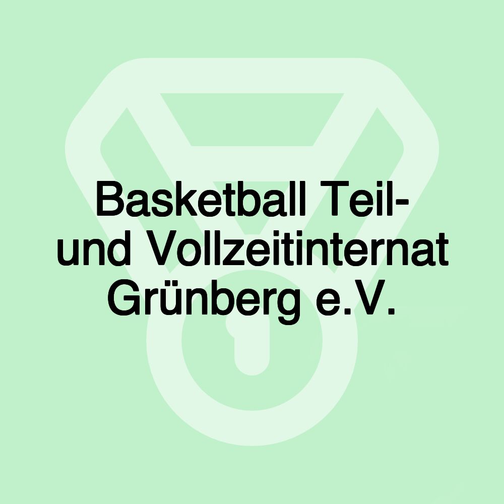 Basketball Teil- und Vollzeitinternat Grünberg e.V.