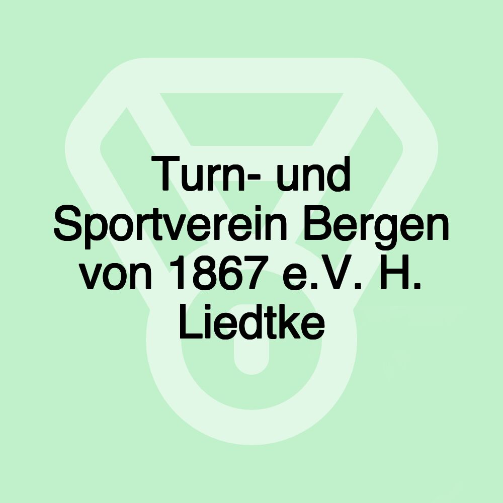 Turn- und Sportverein Bergen von 1867 e.V. H. Liedtke