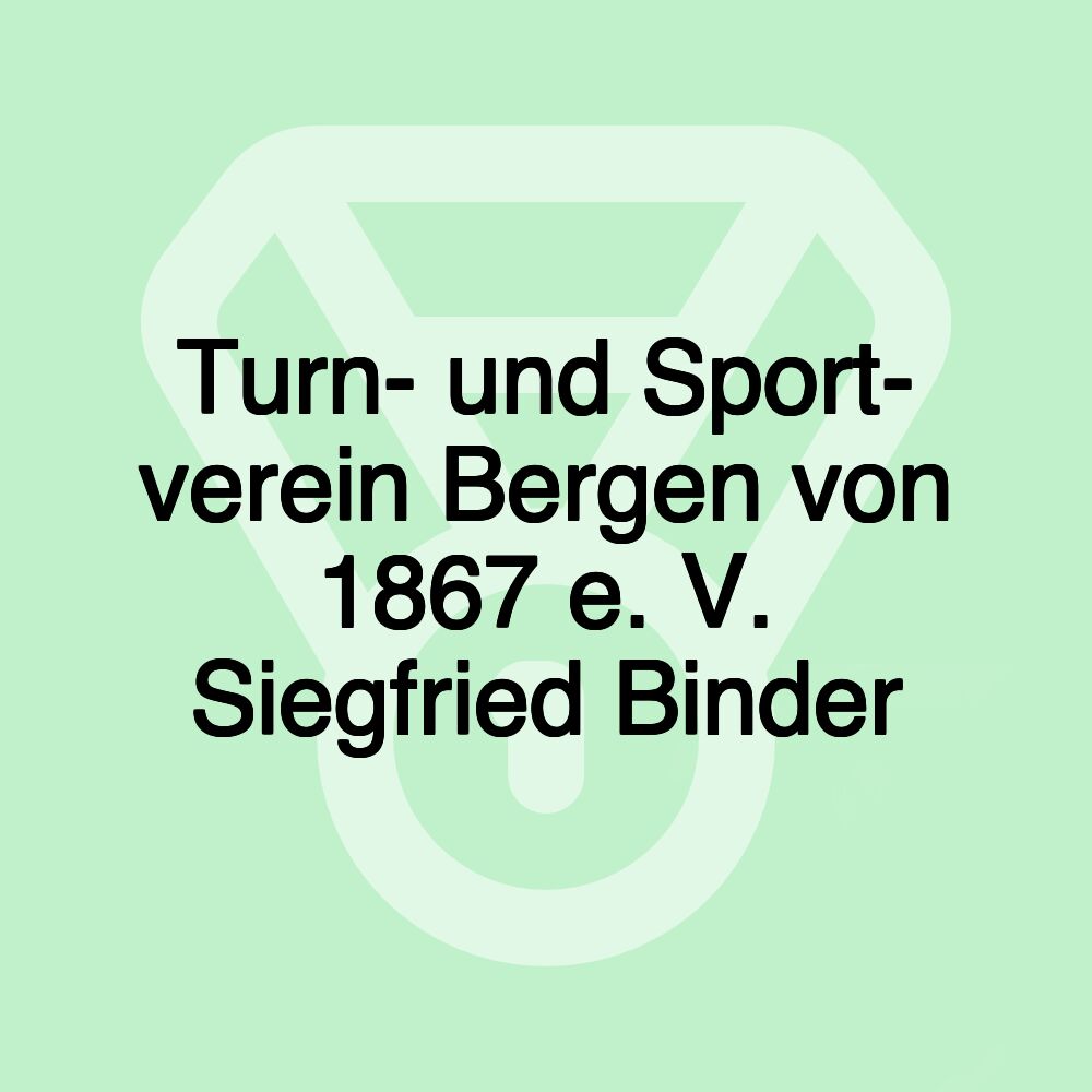 Turn- und Sport- verein Bergen von 1867 e. V. Siegfried Binder