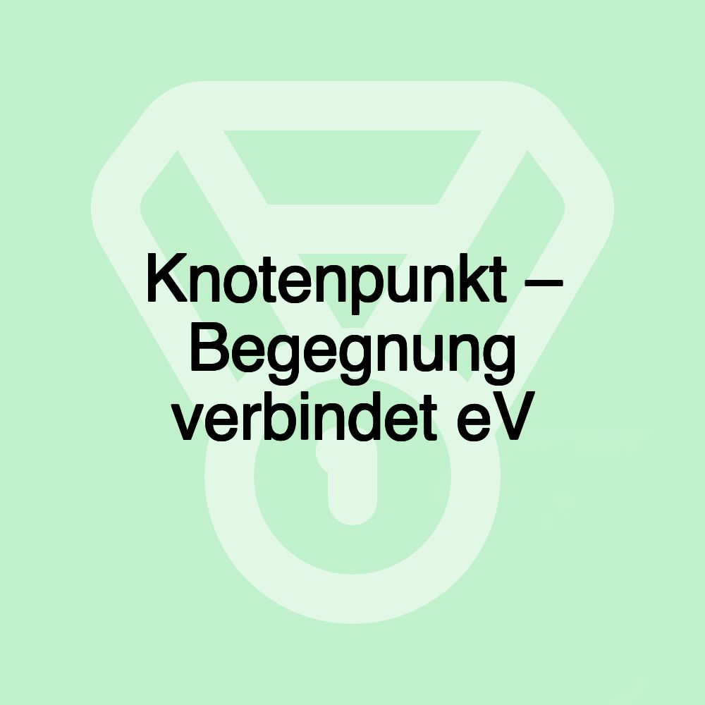 Knotenpunkt – Begegnung verbindet eV