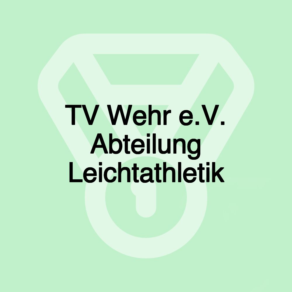 TV Wehr e.V. Abteilung Leichtathletik