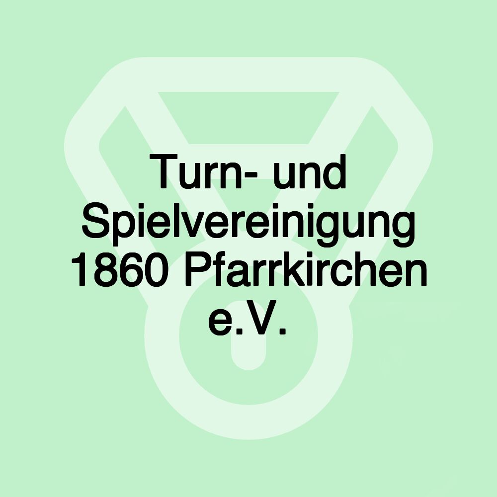 Turn- und Spielvereinigung 1860 Pfarrkirchen e.V.