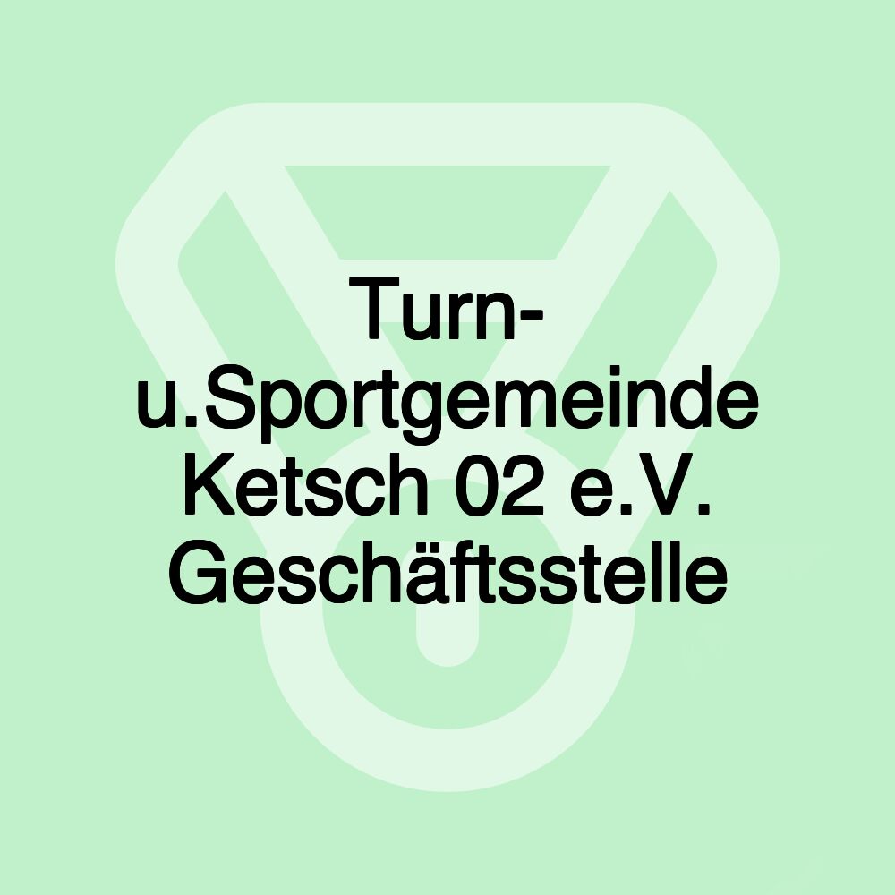 Turn- u.Sportgemeinde Ketsch 02 e.V. Geschäftsstelle