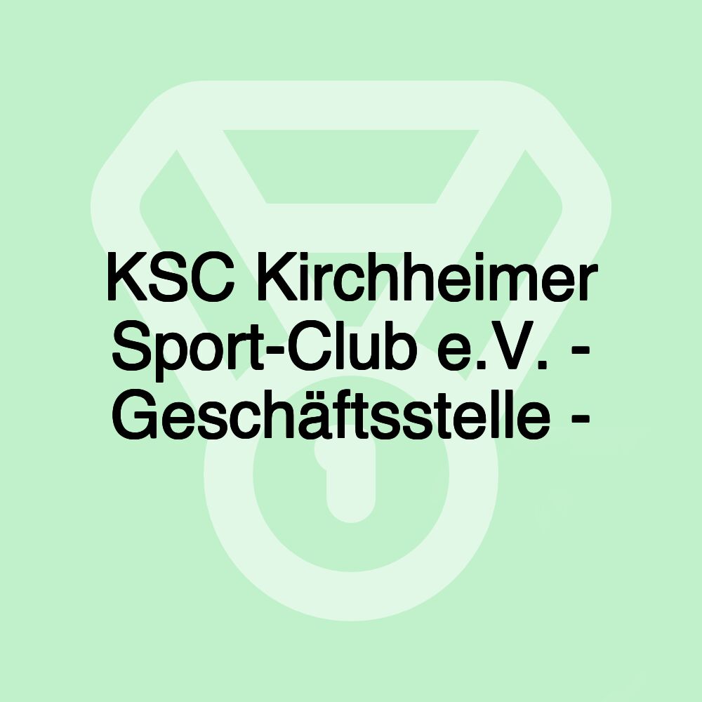 KSC Kirchheimer Sport-Club e.V. - Geschäftsstelle -