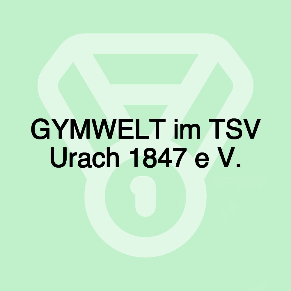 GYMWELT im TSV Urach 1847 e V.