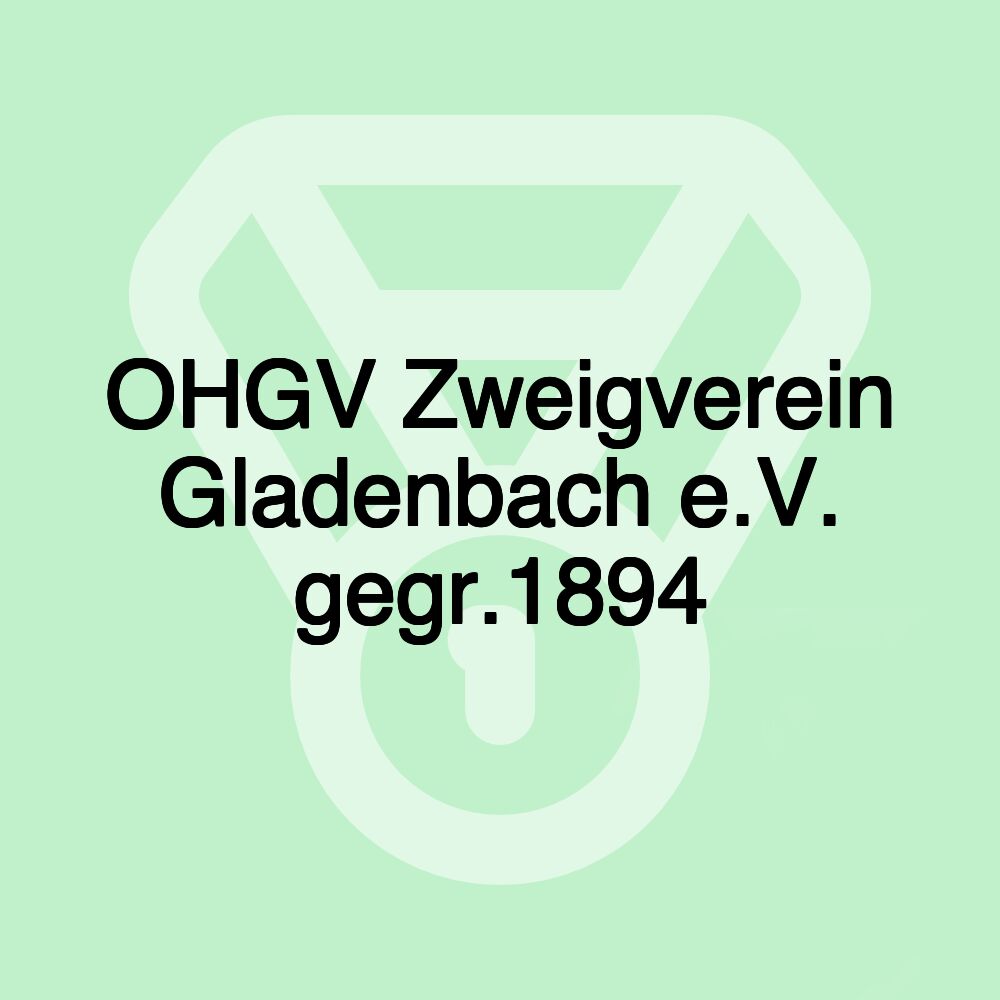 OHGV Zweigverein Gladenbach e.V. gegr.1894