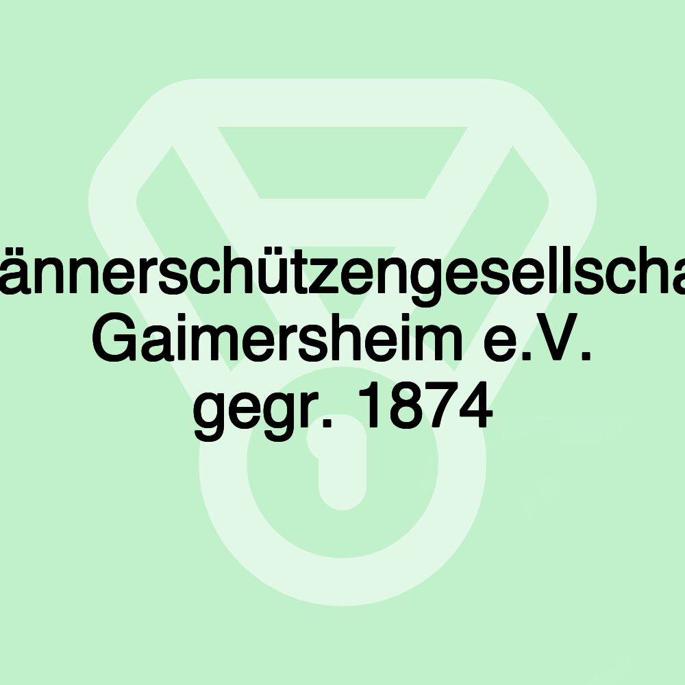 Männerschützengesellschaft Gaimersheim e.V. gegr. 1874