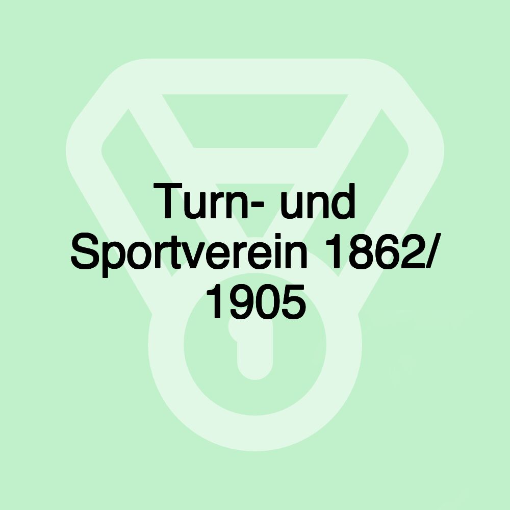 Turn- und Sportverein 1862/ 1905