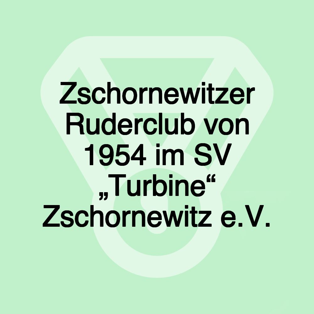 Zschornewitzer Ruderclub von 1954 im SV „Turbine“ Zschornewitz e.V.