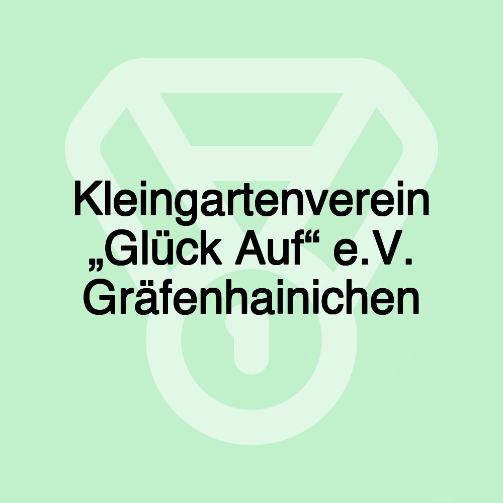 Kleingartenverein „Glück Auf“ e.V. Gräfenhainichen