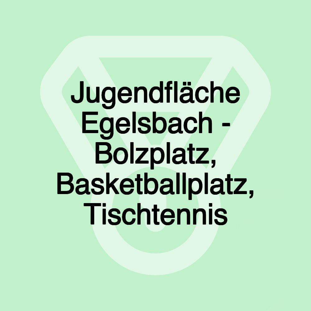 Jugendfläche Egelsbach - Bolzplatz, Basketballplatz, Tischtennis