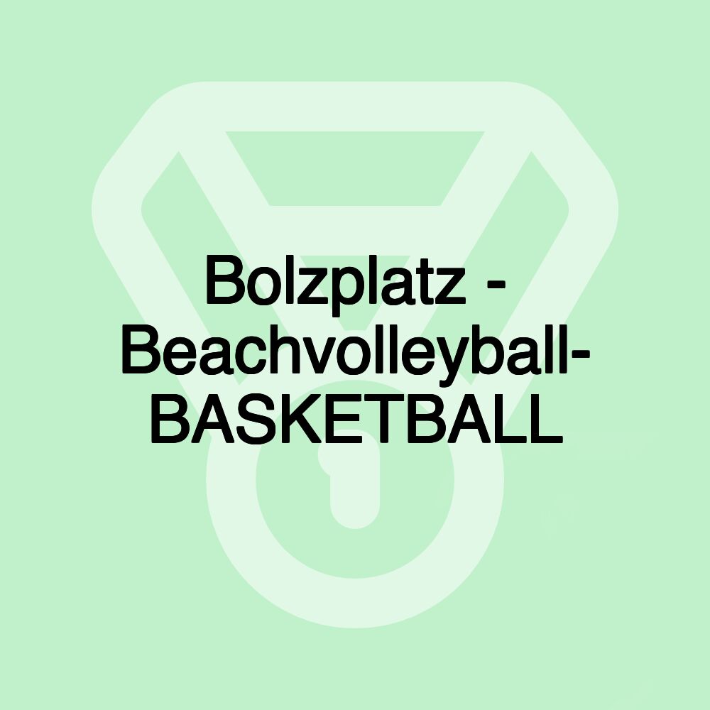 Bolzplatz - Beachvolleyball- BASKETBALL