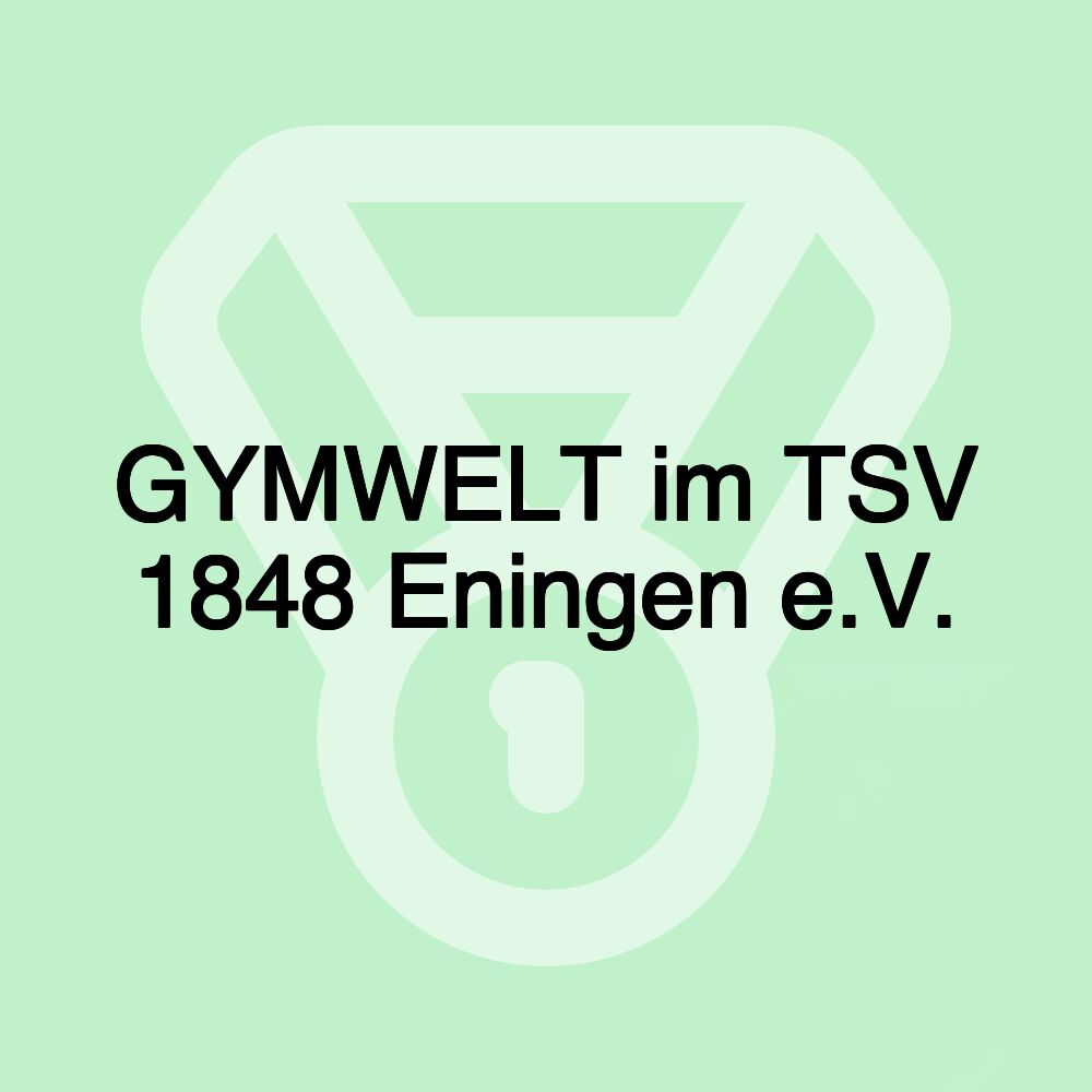 GYMWELT im TSV 1848 Eningen e.V.