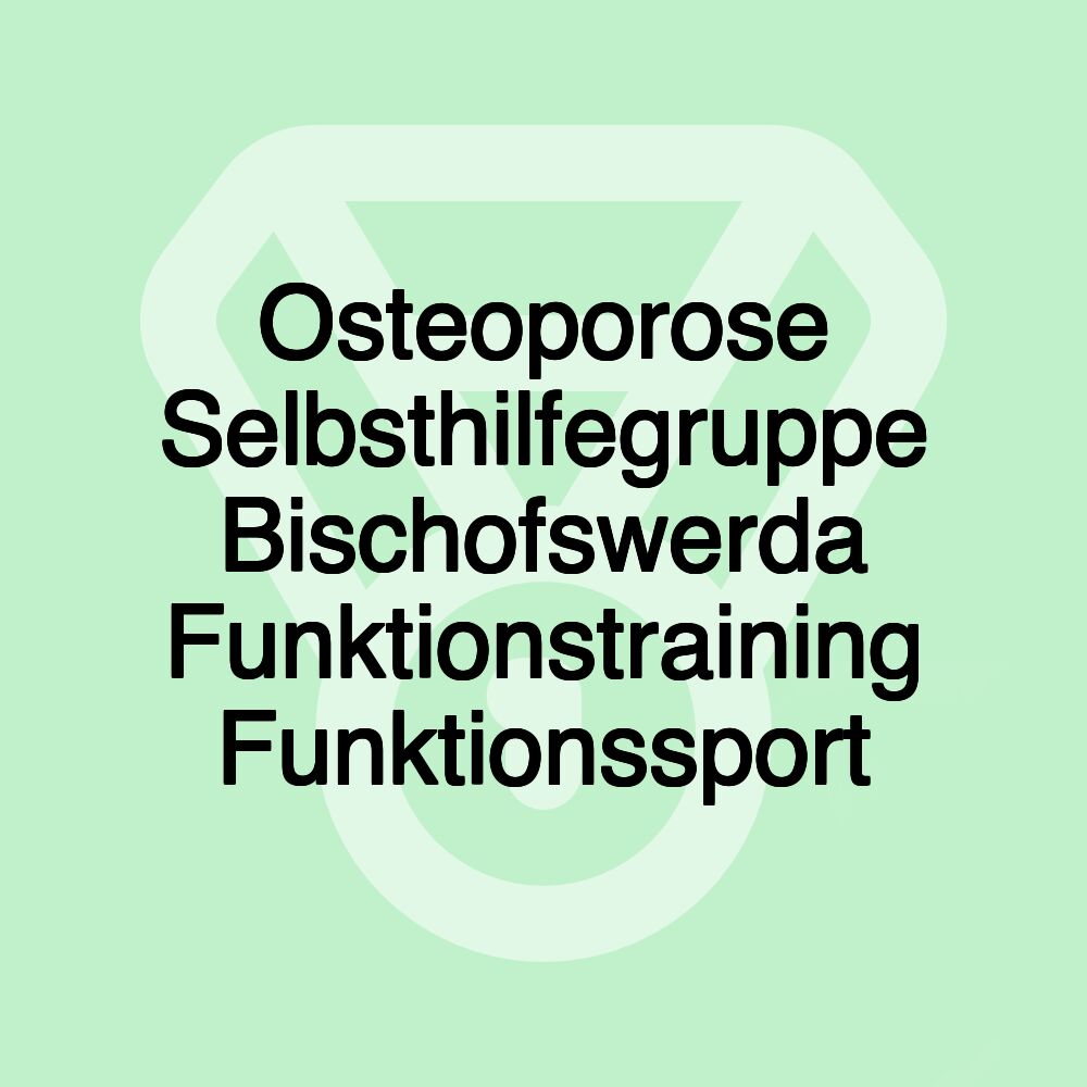 Osteoporose Selbsthilfegruppe Bischofswerda Funktionstraining Funktionssport