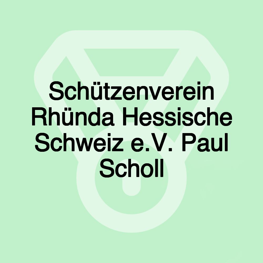 Schützenverein Rhünda Hessische Schweiz e.V. Paul Scholl