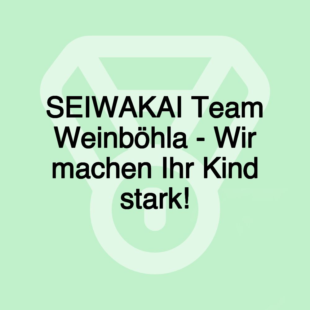 SEIWAKAI Team Weinböhla - Wir machen Ihr Kind stark!