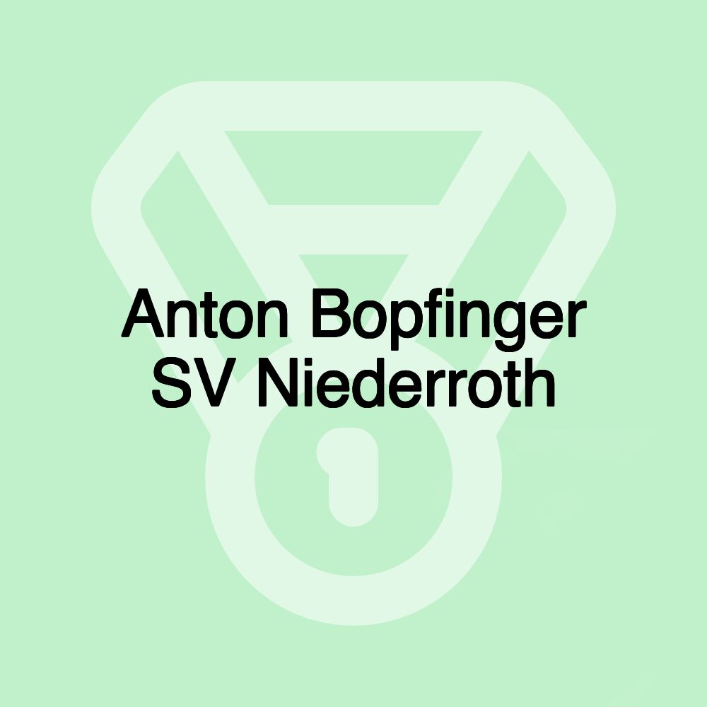 Anton Bopfinger SV Niederroth