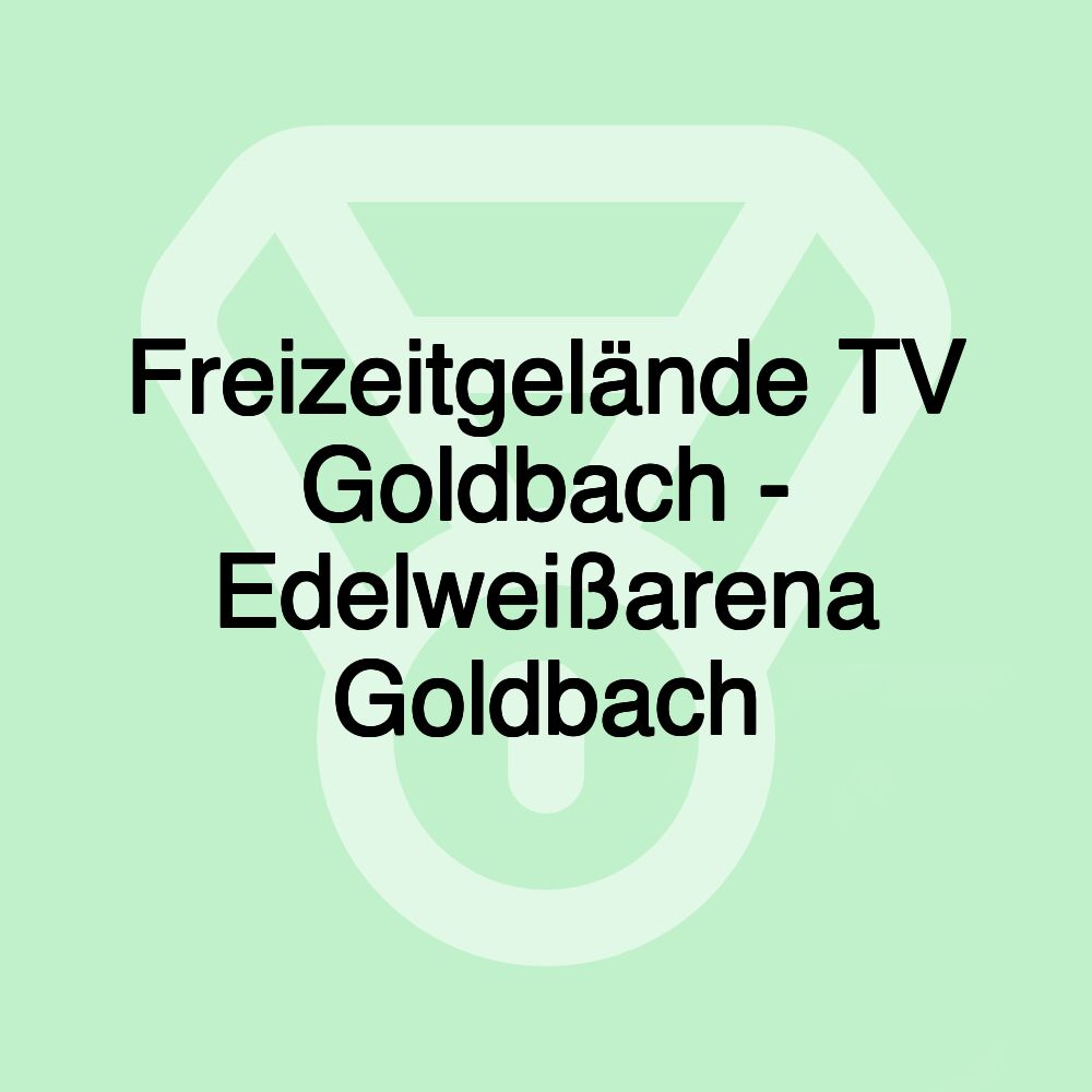 Freizeitgelände TV Goldbach - Edelweißarena Goldbach